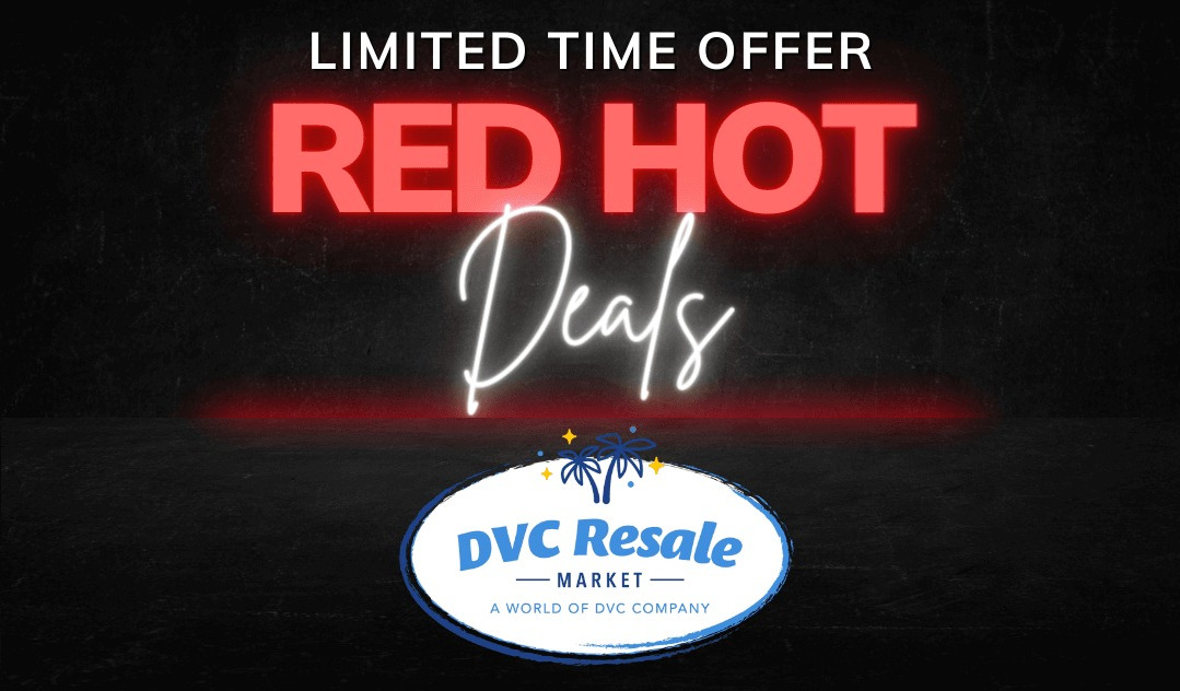 Advertisement featuring 'Limited Time Offer Red Hot Deals' from DVC Resale Market, a DVC company. It's a great time to buy your DVC resale contract and capitalize on exceptional savings.