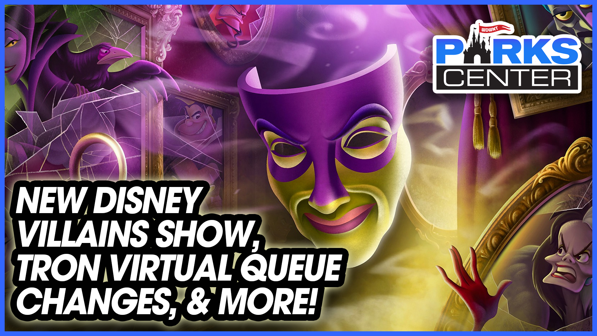 Colorful cover page showing a theatrical Disney villain. Text reads, "New Disney Villains Show, Tron Virtual Queue Changes, & More!" The ParksCenter logo is in the top right corner, perfectly capturing the essence of your favorite theme park updates from ParksCenter.