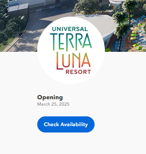 Universal Terra Luna Resort logo with the text "Opening Date Delayed to March 25, 2025." A button below says "Check Availability at Universal Orlando Resort.