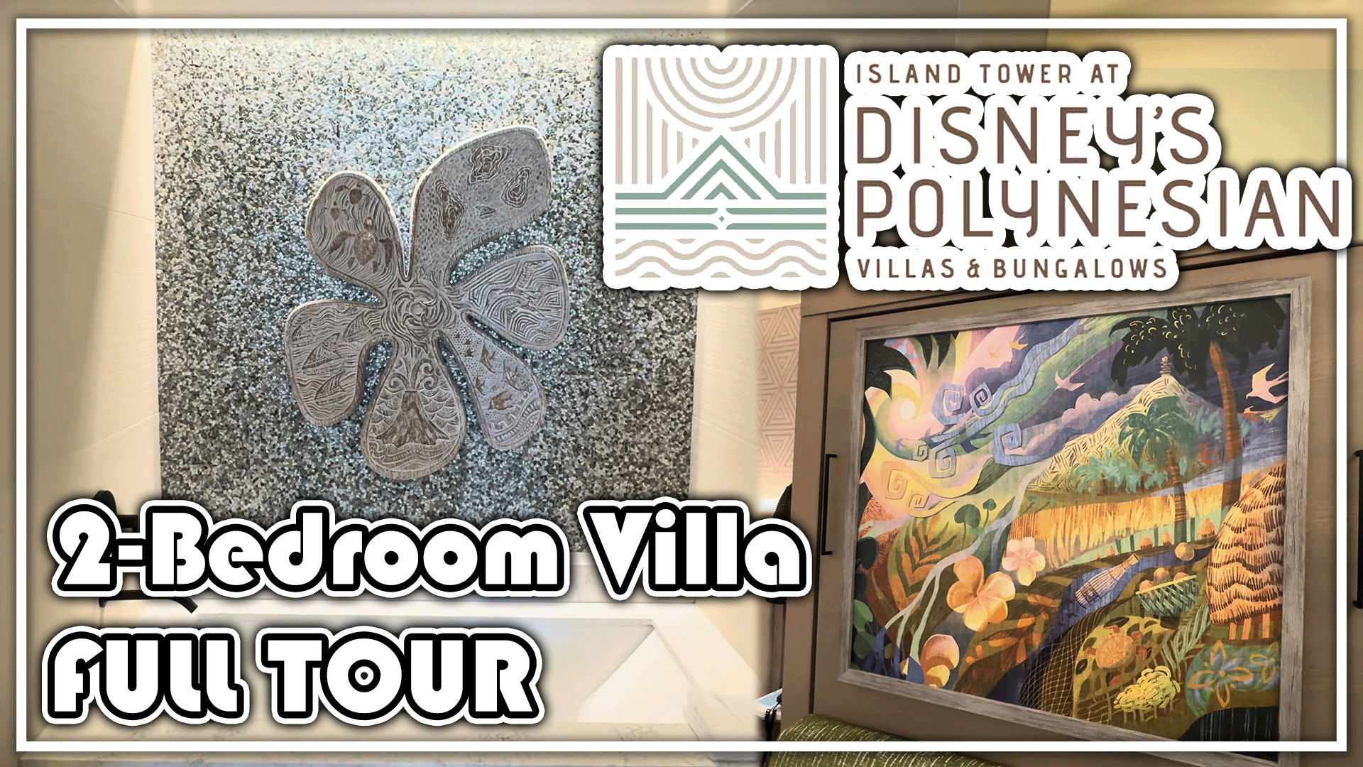Decorative wall art and a framed painting are showcased alongside text: "2-Bedroom Villa Full Tour" at Disney's Polynesian Villas and Bungalows, nestled near the enchanting Island Tower.