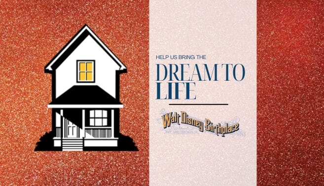 Illustration of a house next to text: "Help us bring the dream to life. Walt Disney Birthplace.